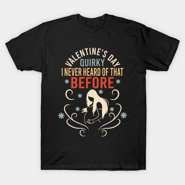 Sarcastic Anti Valentines Day Quirky I Never Heard Of That Before T-Shirt by alcoshirts